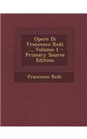 Opere Di Francesco Redi ..., Volume 1 - Primary Source Edition
