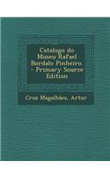 Catalogo Do Museu Rafael Bordalo Pinheiro. - Primary Source Edition