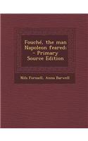 Fouche, the Man Napoleon Feared; - Primary Source Edition