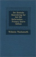 Der Deutsche Bauernkrieg Zur Zeit Der Reformation...: (English)