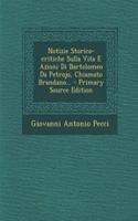 Notizie Storico-Critiche Sulla Vita E Azioni Di Bartolomeo Da Petrojo, Chiamato Brandano...: (Italian)