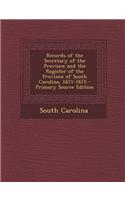 Records of the Secretary of the Province and the Register of the Province of South Carolina, 1671-1675 - Primary Source Edition