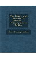 The Theory and Practice of Banking... - Primary Source Edition
