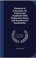 Elements of Astronomy, for Schools and Academies With Explanatory Notes, and Questions for Examination