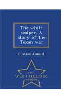 White Scalper. a Story of the Texan War - War College Series