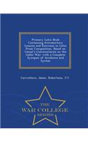 Primary Latin Book Containing Introductory Lessons and Exercises in Latin Prose Composition, Based on Caesar's Commentaries on the Gallic War; With a Complete Synopsis of Accidence and Syntax - War College Series