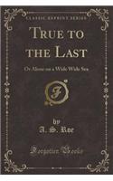 True to the Last
