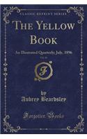 The Yellow Book, Vol. 10: An Illustrated Quarterly; July, 1896 (Classic Reprint)(English)
