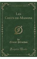 Les Creux-De-Maisons (Classic Reprint)