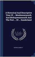 A Historical And Descriptive View Of ... Monkwearmouth And Bishopwearmouth And The Port ... Of ... Sunderland