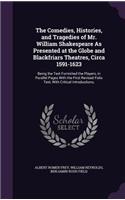 The Comedies, Histories, and Tragedies of Mr. William Shakespeare as Presented at the Globe and Blackfriars Theatres, Circa 1591-1623