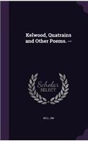 Kelwood, Quatrains and Other Poems. --