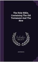 The Holy Bible, Containing The Old Testament And The New: (English)