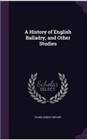 History of English Balladry, and Other Studies
