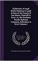 [Collection of Legal Briefs Relating to Legal Action of the County of San Mateo, Plaintiff in Error, vs. the Southern Pacific Railroad Company, Defendant in Error Volume 1