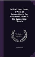 Faithful Unto Death; a Word of Admonition to the Confirmed Youth of the Evangelical Church