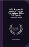 Sulle Sventure Di Mantova, Verona E Venezia Sotto Il Giogo Dell'austria