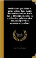 Habitations gauloises et villas latines dans la cité des Médiomatrices; étude sur le développement de la civilisation gallo-romaine dans une province gauloise, avec plans