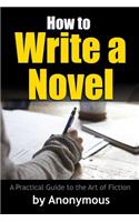 How to Write a Novel: A Practical Guide to the Art of Fiction