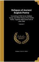 Reliques of Ancient English Poetry: Consisting of Old Heroic Ballads, Songs, and Other Pieces of Our Earlier Poets; Together With Some Few of Later Date; Volume 2