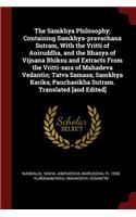 The Samkhya Philosophy; Containing Samkhya-Pravachana Sutram, with the Vritti of Aniruddha, and the Bhasya of Vijnana Bhiksu and Extracts from the Vritti-Sara of Mahadeva Vedantin; Tatva Samasa; Samkhya Karika; Panchasikha Sutram. Translated [and E