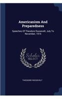 Americanism And Preparedness: Speeches Of Theodore Roosevelt, July To November, 1916