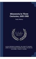 Minnesota In Three Centuries, 1655-1908: Early History