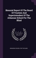 Biennial Report Of The Board Of Trustees And Superintendent Of The Arkansas School For The Blind