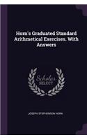 Horn's Graduated Standard Arithmetical Exercises. With Answers