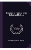 Elements of Hebrew, by an Inductive Method;