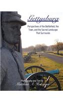Gettysburg: Perspectives of the Battlefield, the Town, and the Sacred Landscape That Surrounds
