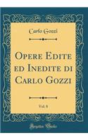 Opere Edite Ed Inedite Di Carlo Gozzi, Vol. 8 (Classic Reprint)