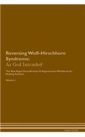 Reversing Wolf-Hirschhorn Syndrome: As God Intended the Raw Vegan Plant-Based Detoxification & Regeneration Workbook for Healing Patients. Volume 1