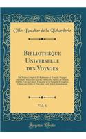 Bibliothèque Universelle Des Voyages, Vol. 6: Ou Notice Complété Et Raisonnée de Tous Les Voyages Anciens Et Modernes Dans Les Différentes Parties Du Monde, Publies Tant En Langue Française Qu'e