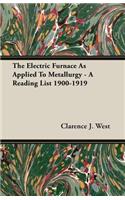 The Electric Furnace As Applied To Metallurgy - A Reading List 1900-1919