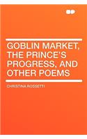 Goblin Market, the Prince's Progress, and Other Poems
