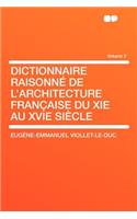 Dictionnaire Raisonn de l'Architecture Fran Aise Du XIE Au Xvie Si Cle Volume 2