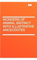 Wonders of Animal Instinct with Illustrative Ancecdotes