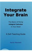 Integrate Your Brain