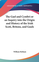 Gael and Cymbri or an Inquiry into the Origin and History of the Irish Scoti, Britons, and Gauls