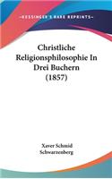 Christliche Religionsphilosophie in Drei Buchern (1857)