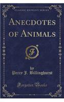 Anecdotes of Animals (Classic Reprint)