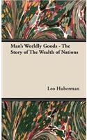 Man's Worldly Goods - The Story of The Wealth of Nations