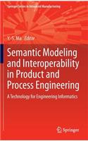 Semantic Modeling and Interoperability in Product and Process Engineering: A Technology for Engineering Informatics(Springer Series in Advanced Manufacturing)