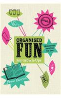 Organised Fun for Grown-Ups
