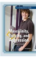 Masculinity, Bullying, and Aggression: A Guy's Guide: (Young Man's Guide to Contemporary Issues)