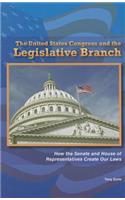 United States Congress and the Legislative Branch: How the Senate and House of Representatives Create Our Laws