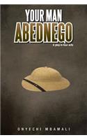 Your Man Abednego