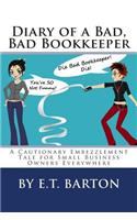 Diary of a Bad, Bad Bookkeeper: A Cautionary Embezzlement Tale for Small Business Owners Everywhere