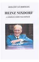 Heinz Nixdorf A German Computer Pioneer: A German Computer Pioneer